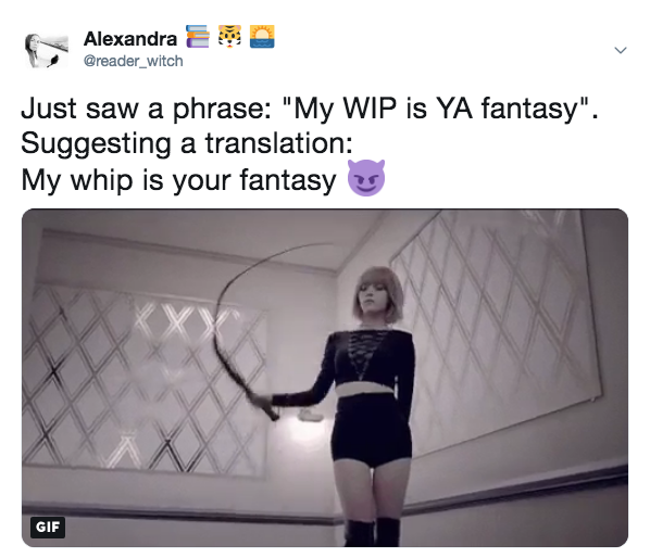Twitter text that says, Just saw a phrase: "My WIP is YA fantasy." Suggesting a translation: My whip is your fantasy.